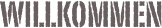 Willkommen